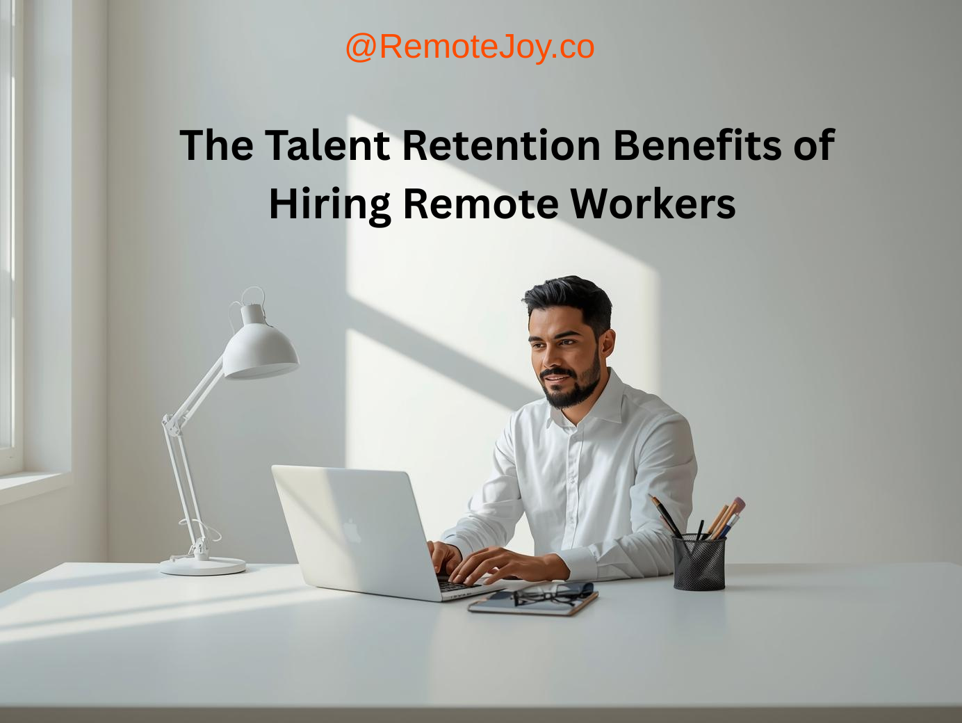 The Talent Retention Benefits of Hiring Remote Workers